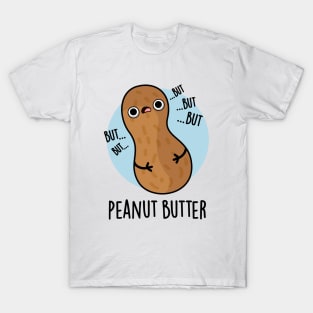 Peanut Butter Funny Food Pun T-Shirt